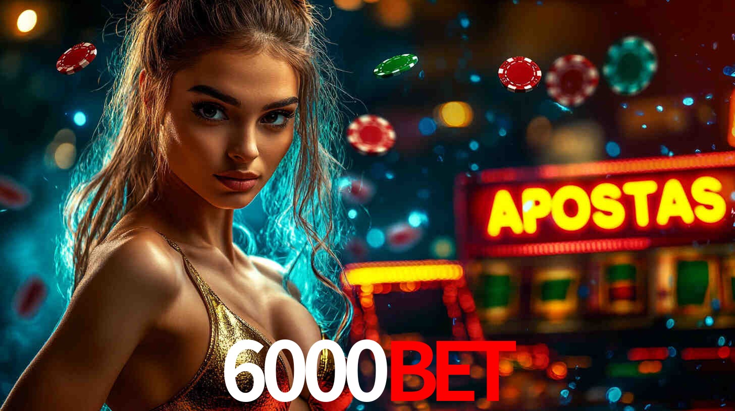 Apostas Esportivas na 6000bet: Um Guia Completo